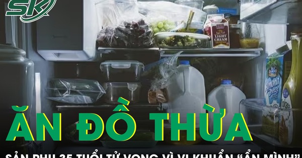 Ăn lại đồ thừa trong tủ lạnh, sản phụ 35 tuổi tử vong vì vi khuẩn ‘ẩn mình’ suốt 2 tháng