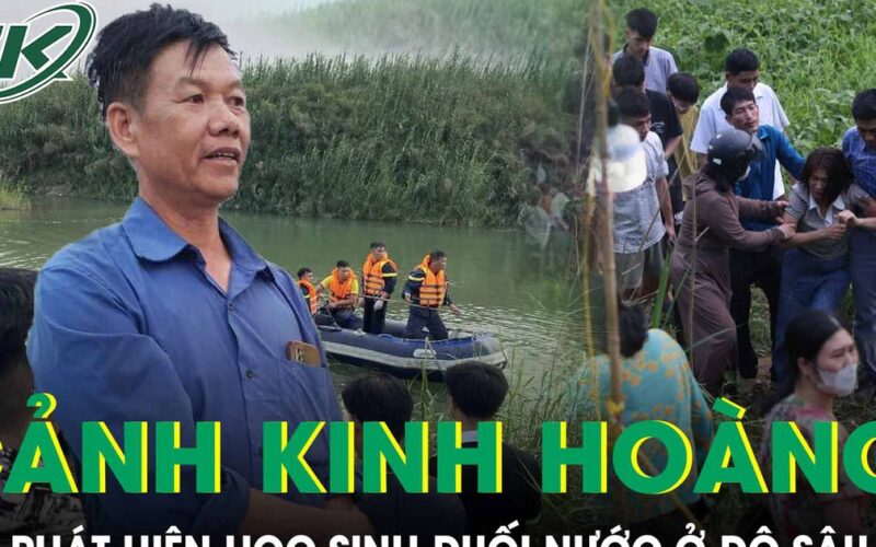 Người đàn ông kể lại cảnh tượng kinh hoàng khi phát hiện thi thể học sinh đuối nước ở độ sâu 4m dưới sông Lô