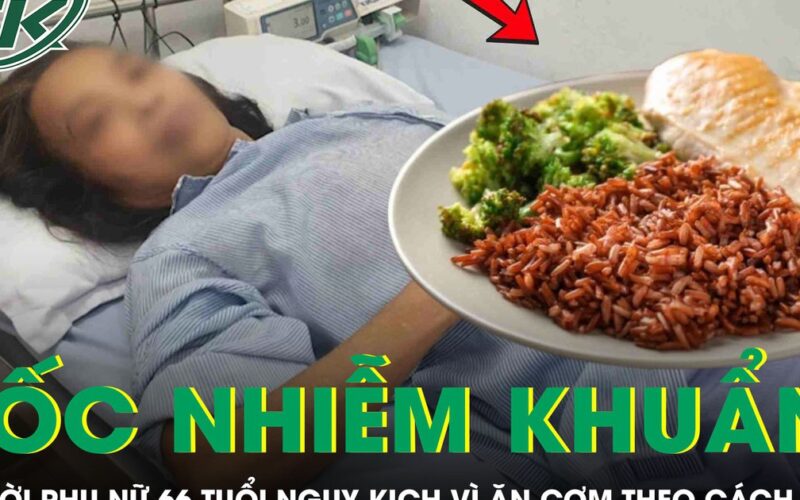 Người phụ nữ 66 tuổi sốc nhiễm khuẩn nguy kịch vì ăn cơm theo cách này